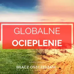 Kontrast zielonej trawy i pustyni symbolizuje skutki globalnego ocieplenia. Napis "GLOBALNE OCIEPLENIE" podkreśla wagę problemu.