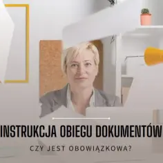 Czy instrukcja obiegu dokumentów jest obowiązkowa dla firm? Sprawdź!