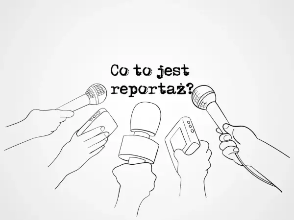 Reportaż - czym jest i jak powstaje naprawdę dobry tekst